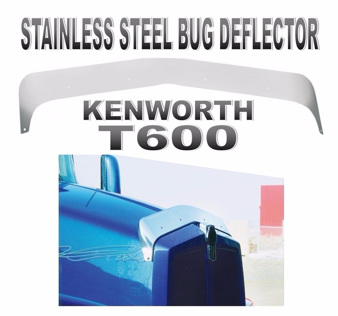 KENWORTH T600 STAINLESS STEEL BUG DEFLECTOR